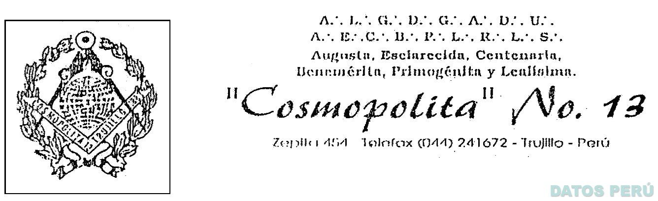A:.L:.G:.D:.G:.A:.D:.U:. A:.E:.C:.B:.P:.L:.R:.L:.S:. AUGUSTA, ESCLARECIDA, CENTENARIA, BENEMÉRITA, PRIMOGÉNITA Y LEALÍSIMA COSMOPOLITA N 13