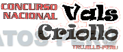 CONCURSO NACIONAL VALS CRIOLLO TRUJILLO-PERU