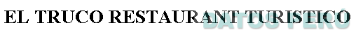 EL TRUCO RESTAURANT TURISTICO
