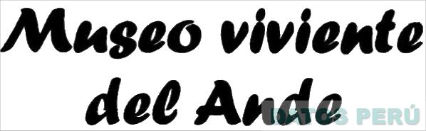 MUSEO VIVIENTE DEL ANDE