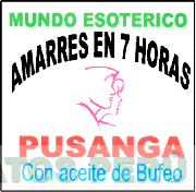 MUNDO ESOTERICO AMARRES EN 7 HORAS PUSANGA CON ACEITE DE BUFEO
