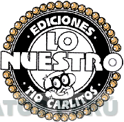 EDICIONES LO NUESTRO TIO CARLITOS