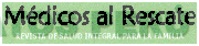 MEDICOS AL RESCATE REVISTA DE SALUD INTEGRAL PARA LA FAMILIA