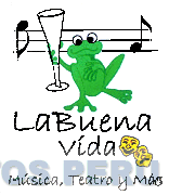LA BUENA VIDA MUSICA, TEATRO Y MAS