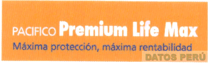 PACIFICO PREMIUM LIFE MAX MAXIMA PROTECCION, MAXIMA RENTABILIDAD