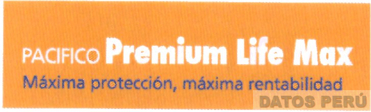 PACIFICO PREMIUM LIFE MAX MAXIMA PROTECCION, MAXIMA RENTABILIDAD