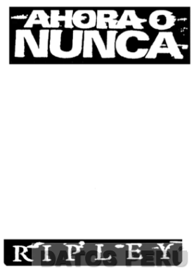 AHORA O NUNCA RIPLEY