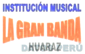 INSTITUCION MUSICAL LA GRAN BANDA HUARAZ