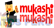 MUKASHI MUKASHI