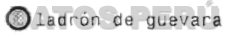 LADRÓN DE GUEVARA
