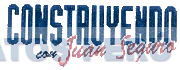 CONSTRUYENDO CON JUAN SEGURO