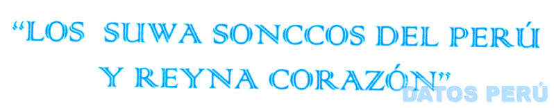 LOS SUWA SONCCOS DEL PERÚ Y REYNA CORAZÓN