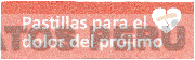 PASTILLAS PARA EL DOLOR DEL PRÓJIMO