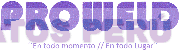 PROWELD EN TODO MOMENTO// EN TODO LUGAR