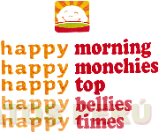 HAPPY MORNING HAPPY MONCHIES HAPPY TOP HAPPY BELLIES HAPPY TIMES