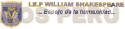 I.E.P. WILLIAM SHAKESPEARE ...ESPEJO DE LA HUMANIDAD... EXIGENCIA ACADEMICA WILLIAM SHAKESPEARE