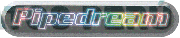 PIPEDREAM