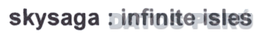 SKYSAGA : INFINITE ISLES