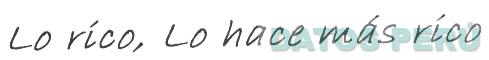LO RICO, LO HACE MÁS RICO