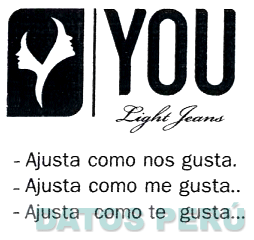 YOU LIGHT JEANS -AJUSTA COMO NOS GUSTA. -AJUSTA COMO ME GUSTA.. -AJUSTA COMO TE GUSTA...