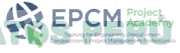 EPCM PROJECT ACADEMY TRAINING FOR ENGINEERING. PROCUREMENT. CONSTRUCTION & PROJECT MANAGEMENT PROFESSIONALS