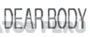 DEAR BODY