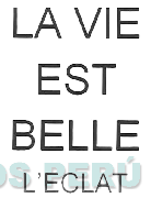 LA VIE EST BELLE L'ECLAT