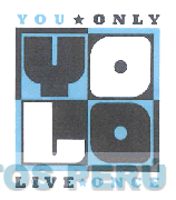 YOU ONLY YOLO LIVE ONCE