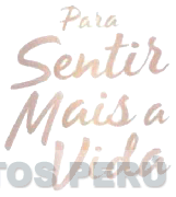 PARA SENTIR MAIS A VIDA