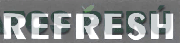 REFRESH