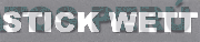 STICK WETT